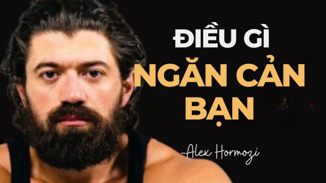 Điều gì đang cản bạn 🚧 Alex Hormozi