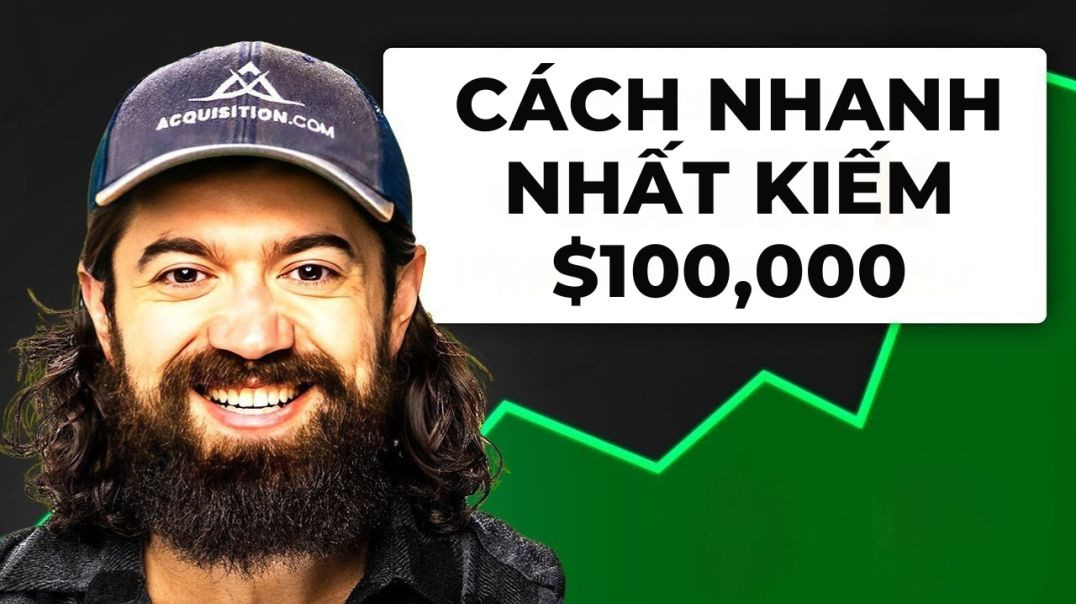 Cách nhanh nhất để kiếm 100.000 đô? ⚡- Alex Hormozi