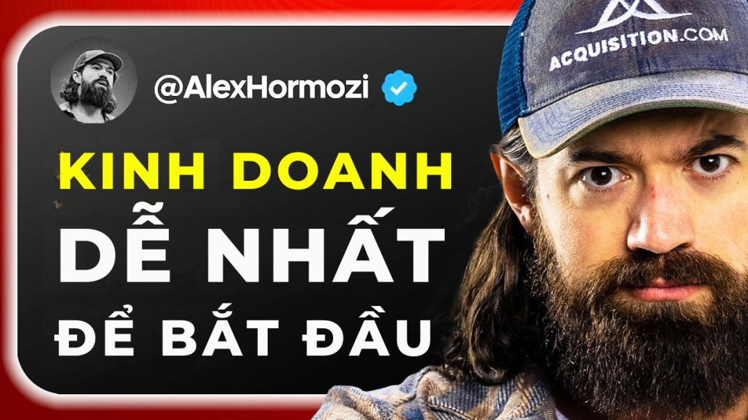 Kinh doanh dễ bắt đầu nhất 💡- Alex Hormozi